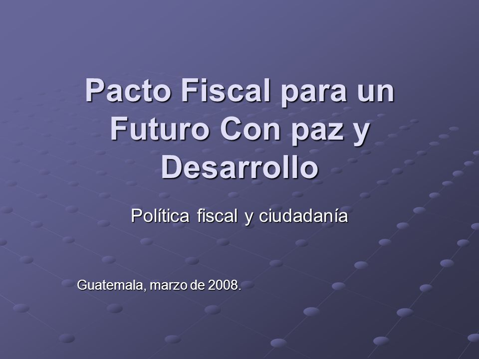 Pacto Fiscal para un Futuro Con paz y Desarrollo