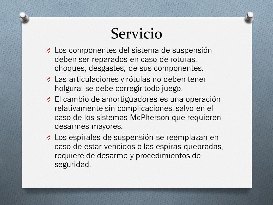 Servicio Los componentes del sistema de suspensión deben ser reparados en caso de roturas, choques, desgastes, de sus componentes.