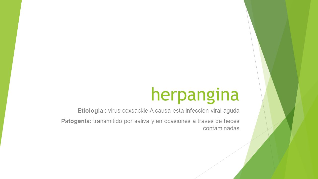 herpangina Etiologia : virus coxsackie A causa esta infeccion viral aguda.