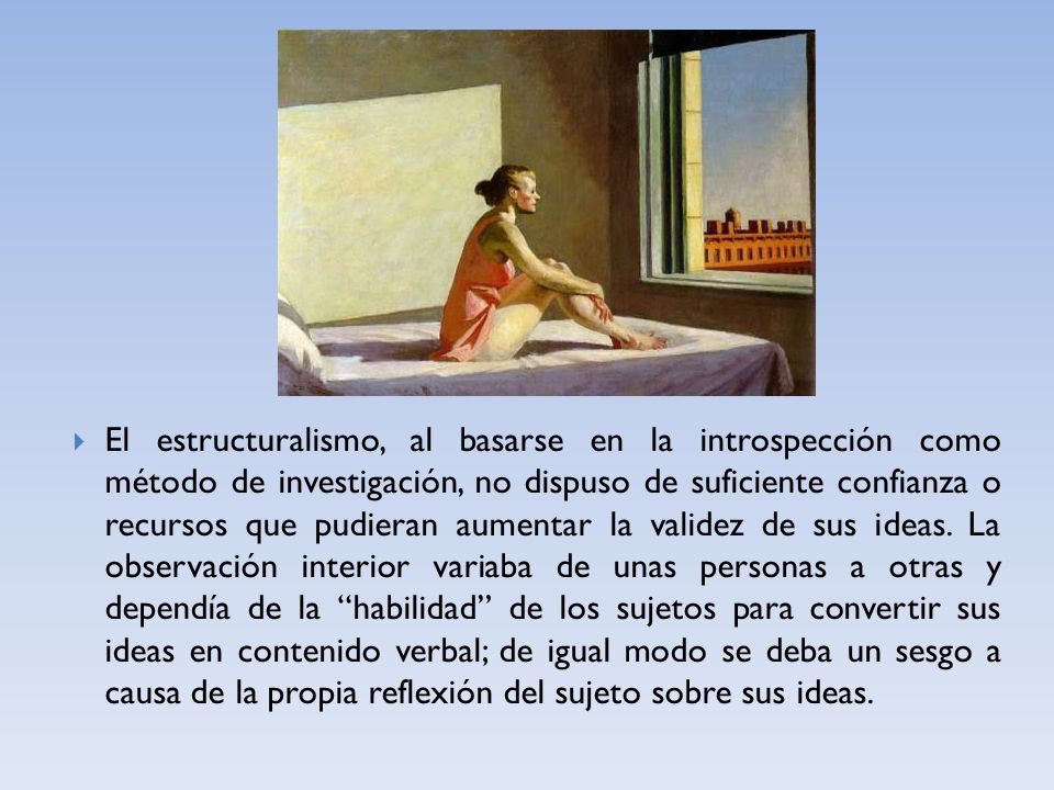 El estructuralismo, al basarse en la introspección como método de investigación, no dispuso de suficiente confianza o recursos que pudieran aumentar la validez de sus ideas.