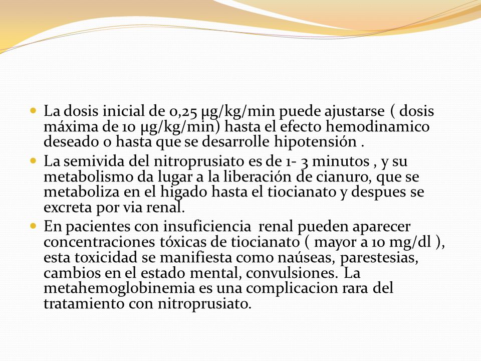 La dosis inicial de 0,25 µg/kg/min puede ajustarse ( dosis máxima de 10 µg/kg/min) hasta el efecto hemodinamico deseado o hasta que se desarrolle hipotensión .