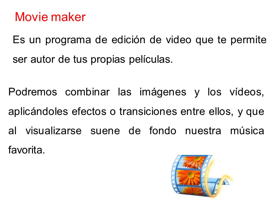 Movie maker Es un programa de edición de video que te permite ser autor de tus propias películas.