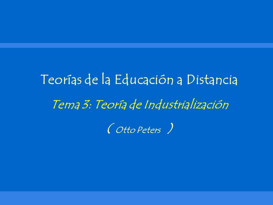 Teorías de la Educación a Distancia ( Otto Peters )
