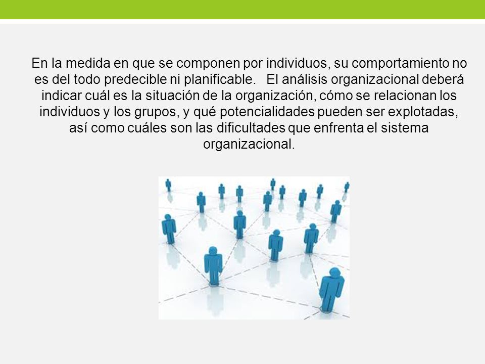 En la medida en que se componen por individuos, su comportamiento no es del todo predecible ni planificable.