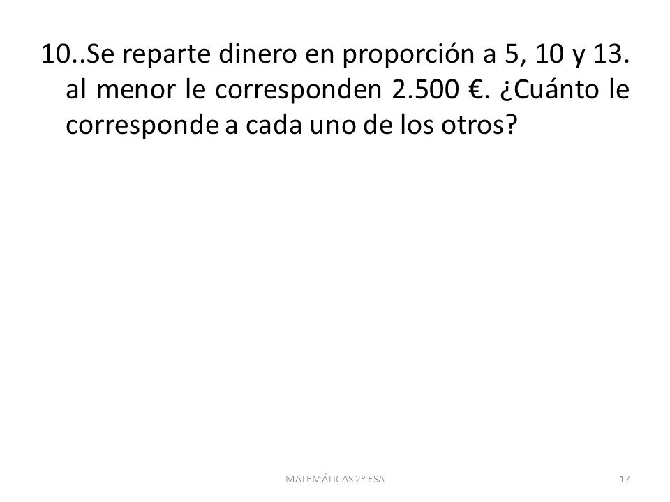 10. Se reparte dinero en proporción a 5, 10 y 13