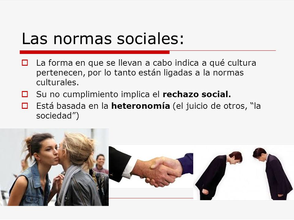 Las normas sociales: La forma en que se llevan a cabo indica a qué cultura pertenecen, por lo tanto están ligadas a la normas culturales.