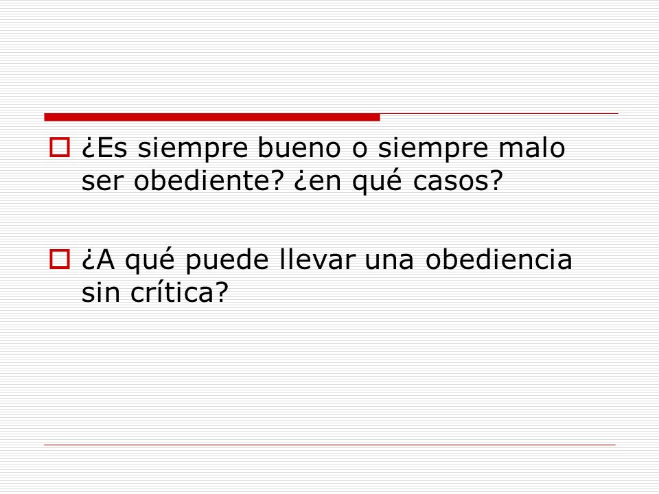 ¿Es siempre bueno o siempre malo ser obediente ¿en qué casos