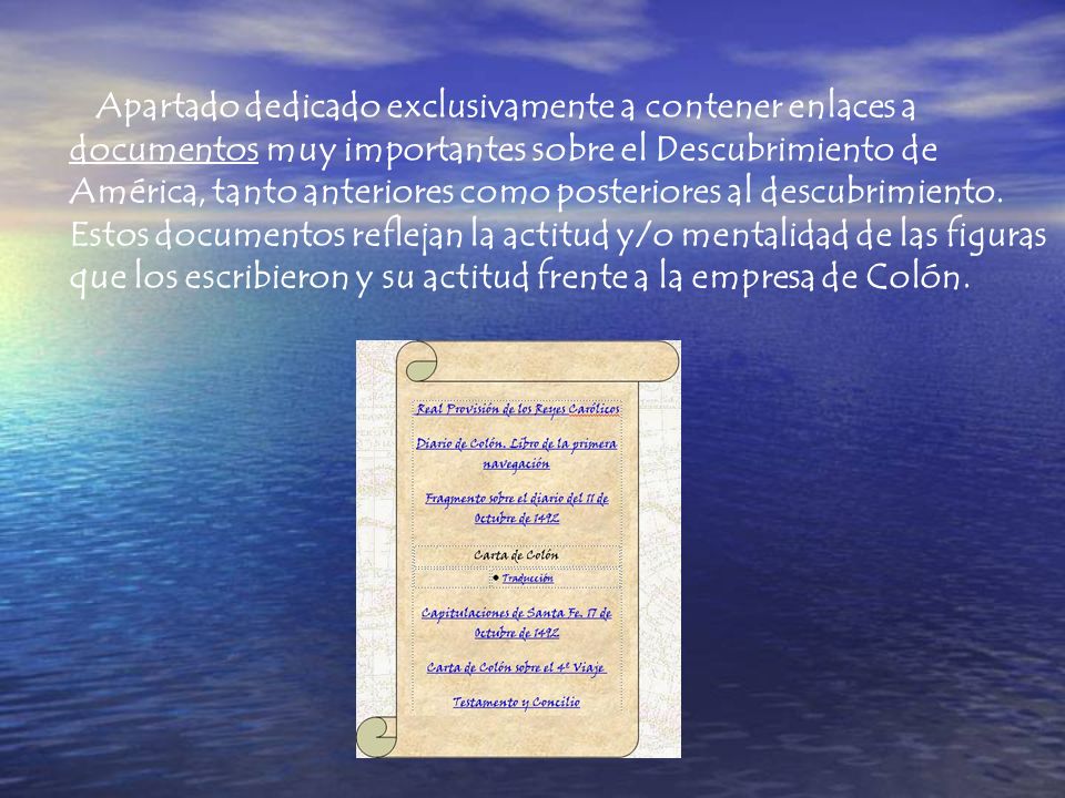 Apartado dedicado exclusivamente a contener enlaces a documentos muy importantes sobre el Descubrimiento de América, tanto anteriores como posteriores al descubrimiento.