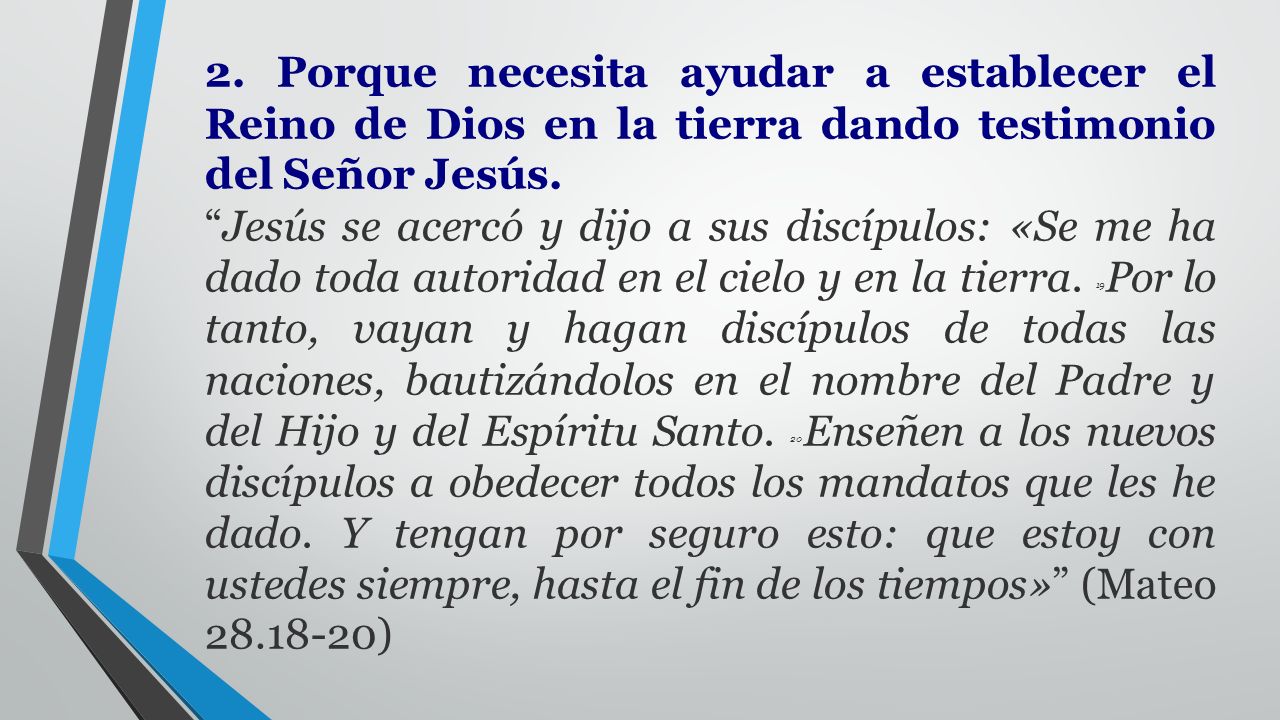 2. Porque necesita ayudar a establecer el Reino de Dios en la tierra dando testimonio del Señor Jesús.