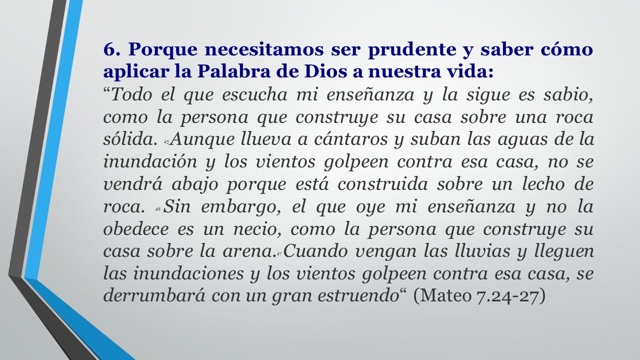 6. Porque necesitamos ser prudente y saber cómo aplicar la Palabra de Dios a nuestra vida: