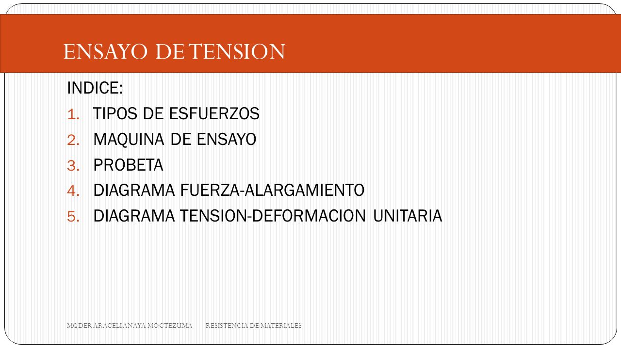 ENSAYO DE TENSION INDICE: TIPOS DE ESFUERZOS MAQUINA DE ENSAYO PROBETA