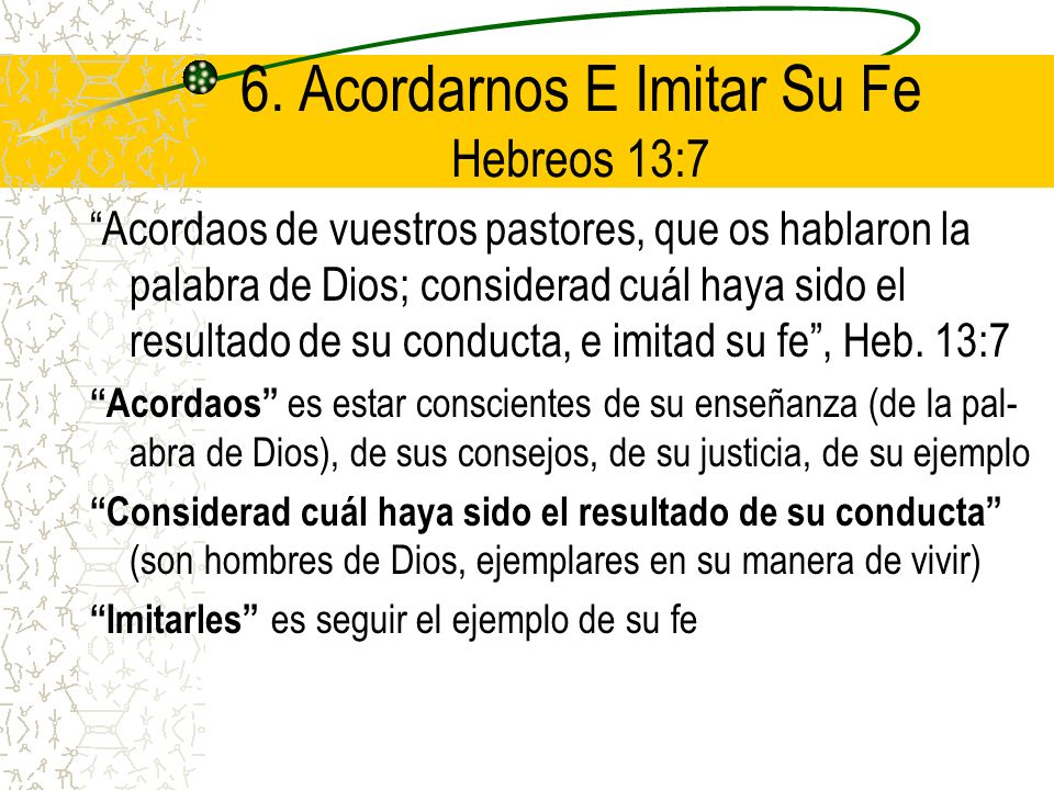 6. Acordarnos E Imitar Su Fe Hebreos 13:7