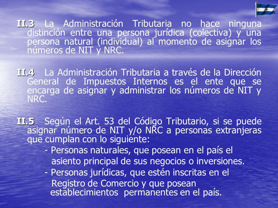 II.3 La Administración Tributaria no hace ninguna distinción entre una persona jurídica (colectiva) y una persona natural (individual) al momento de asignar los números de NIT y NRC.