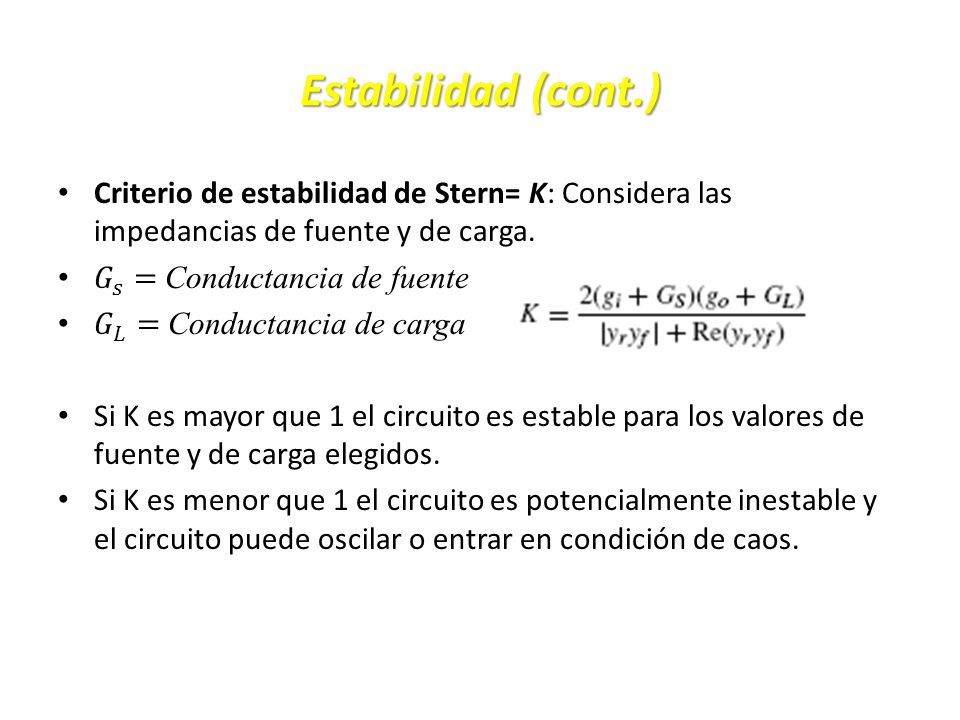 Estabilidad (cont.) Criterio de estabilidad de Stern= K: Considera las impedancias de fuente y de carga.
