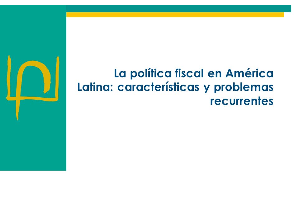 La política fiscal en América Latina: características y problemas recurrentes