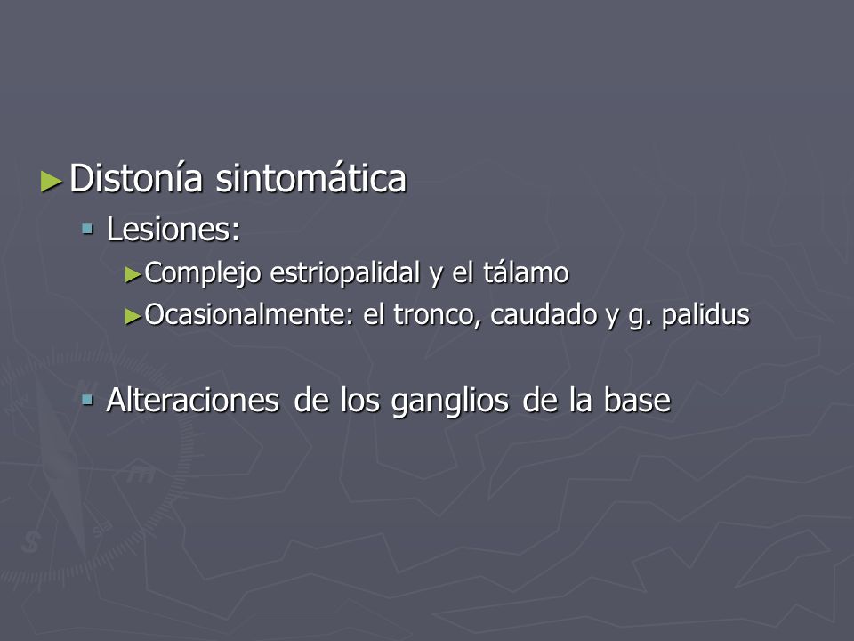 Distonía sintomática Lesiones: Alteraciones de los ganglios de la base