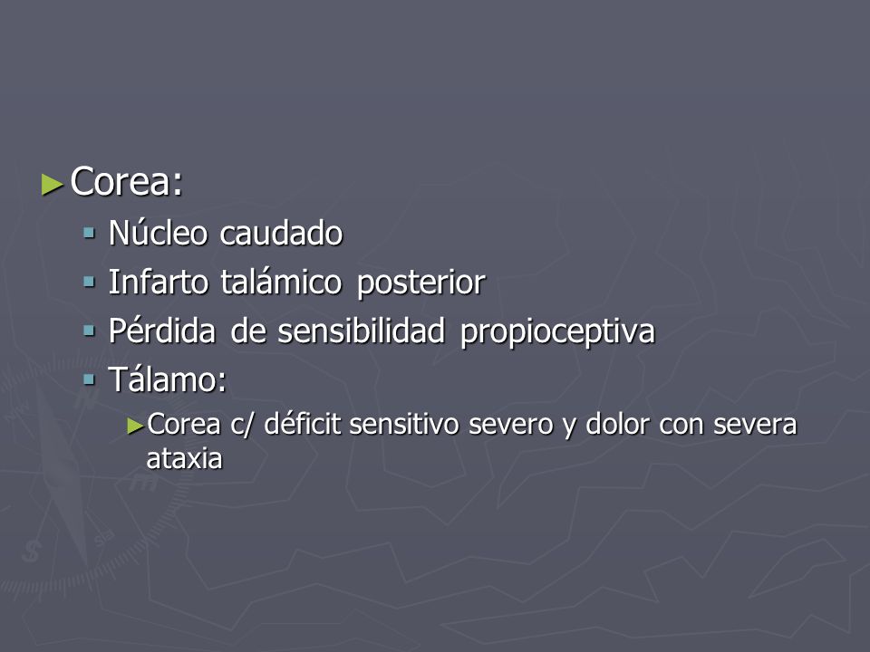 Corea: Núcleo caudado Infarto talámico posterior