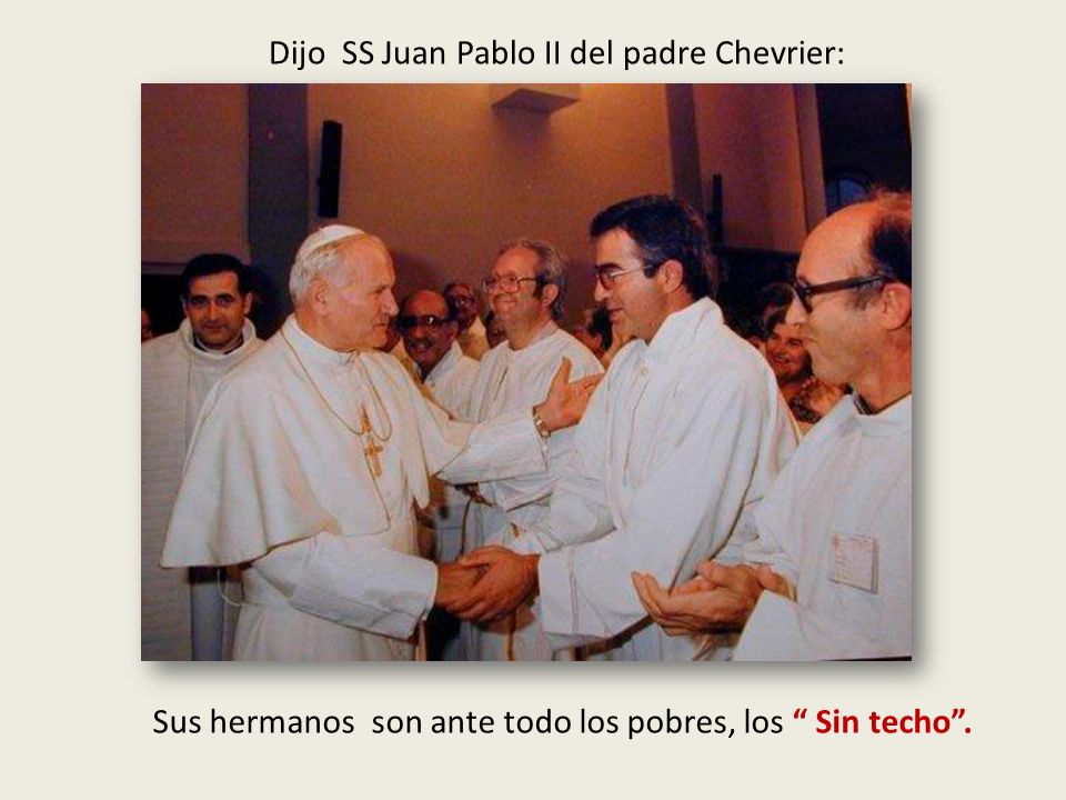 Sus hermanos son ante todo los pobres, los Sin techo .