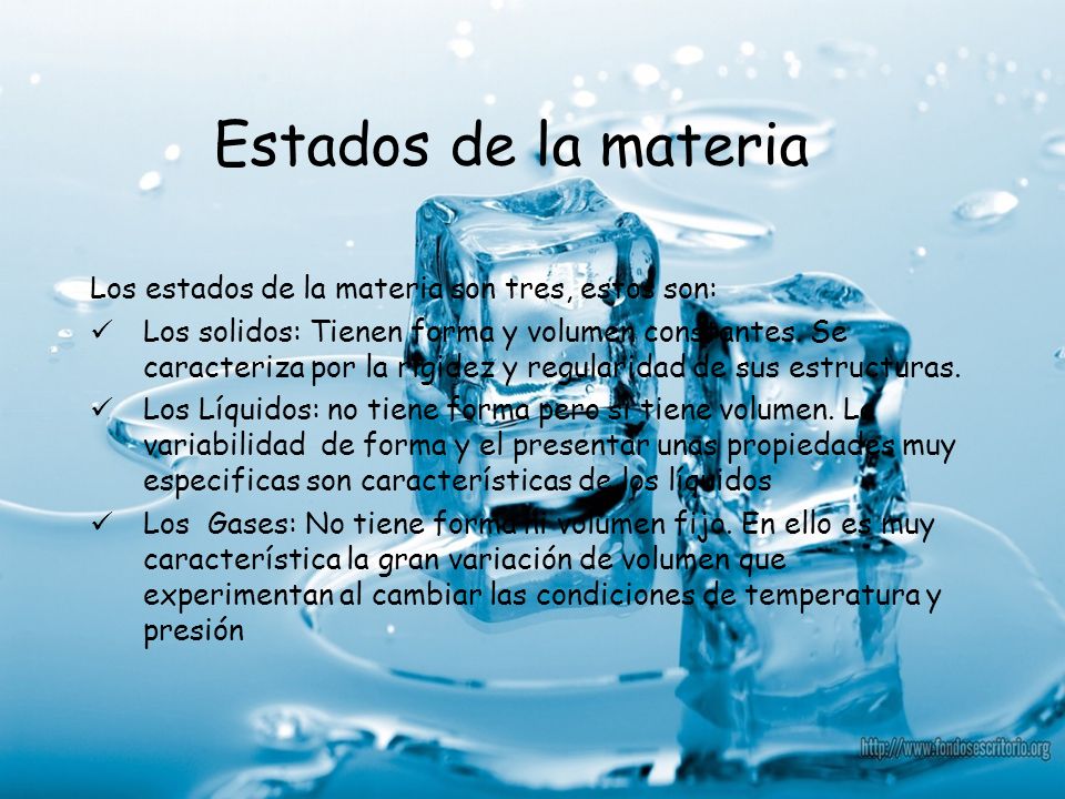 Estados de la materia Los estados de la materia son tres, estos son:
