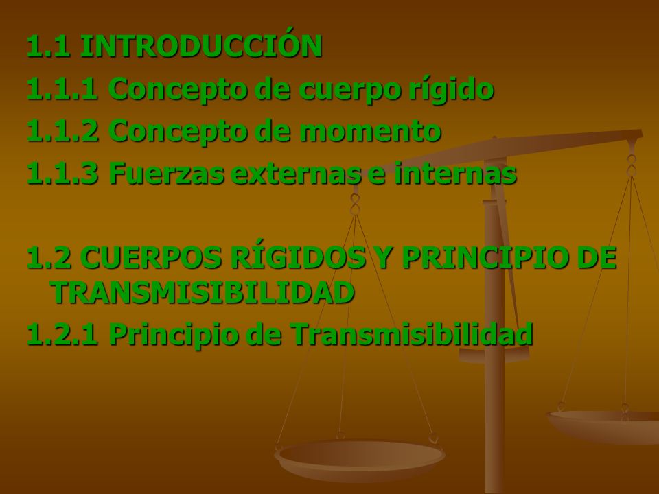 1.1 INTRODUCCIÓN Concepto de cuerpo rígido Concepto de momento Fuerzas externas e internas.
