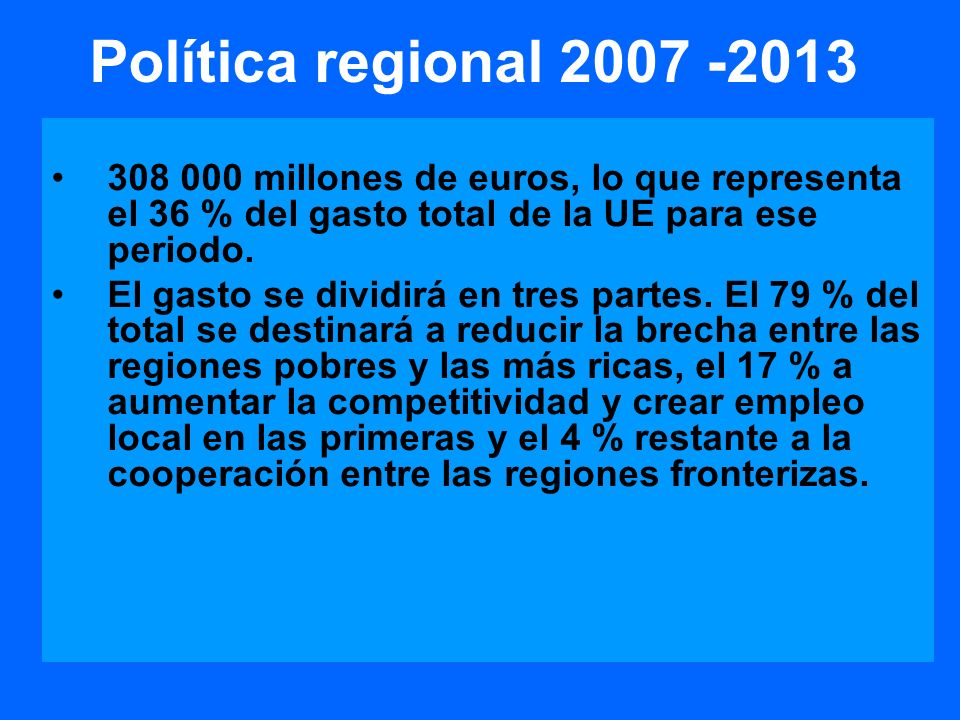 Política regional millones de euros, lo que representa el 36 % del gasto total de la UE para ese periodo.