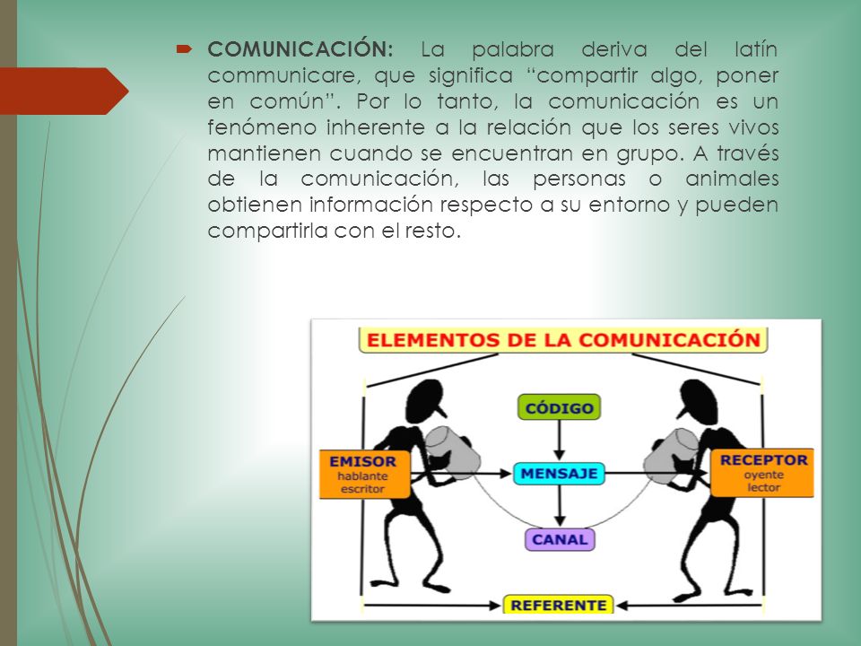 COMUNICACIÓN: La palabra deriva del latín communicare, que significa compartir algo, poner en común .