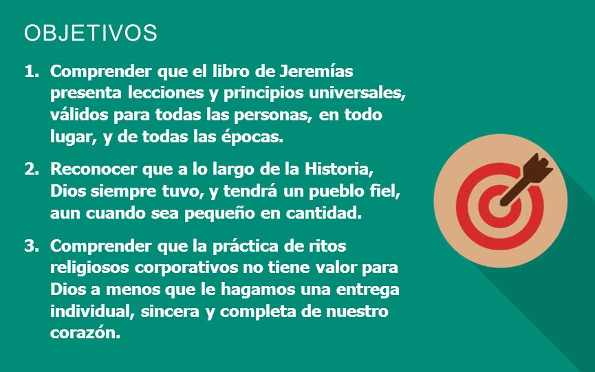 Comprender que el libro de Jeremías presenta lecciones y principios universales, válidos para todas las personas, en todo lugar, y de todas las épocas.