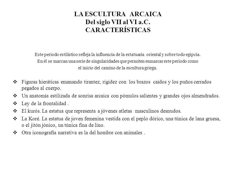 LA ESCULTURA ARCAICA Del siglo VII al VI a.C. CARACTERÍSTICAS
