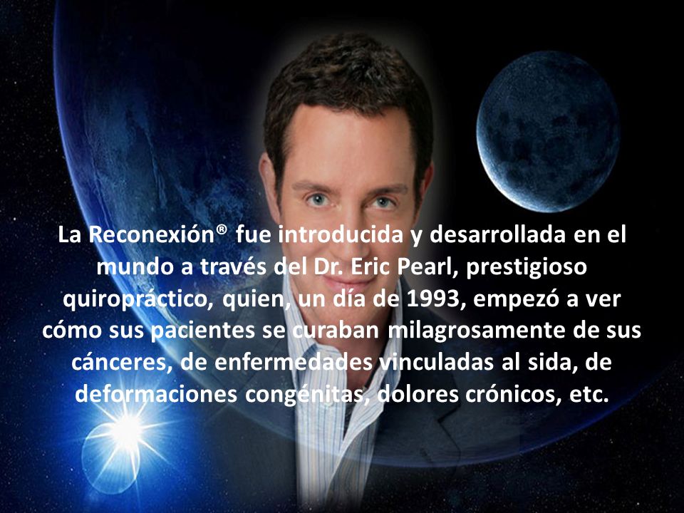 La Reconexión® fue introducida y desarrollada en el mundo a través del Dr.