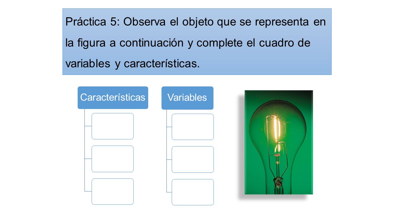 Práctica 5: Observa el objeto que se representa en la figura a continuación y complete el cuadro de variables y características.