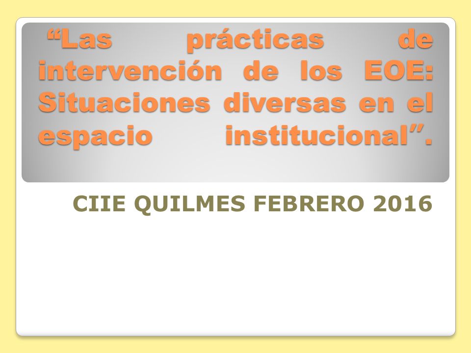Las prácticas de intervención de los EOE: Situaciones diversas en el espacio institucional .