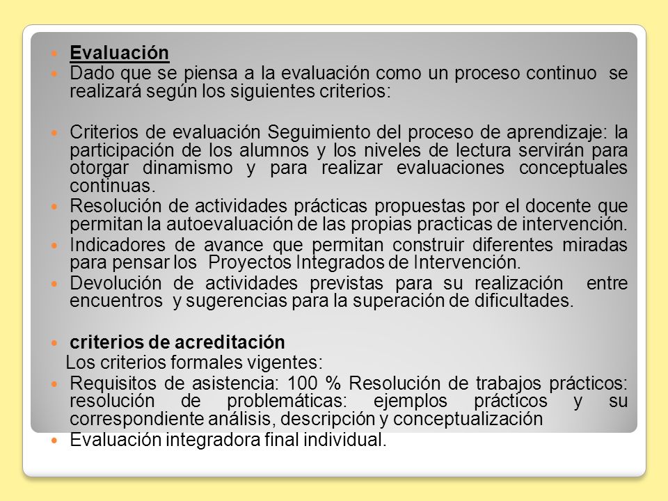 Evaluación Dado que se piensa a la evaluación como un proceso continuo se realizará según los siguientes criterios: