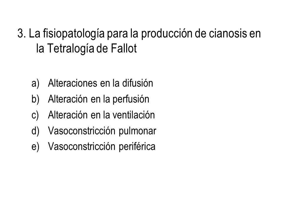 3. La fisiopatología para la producción de cianosis en la Tetralogía de Fallot
