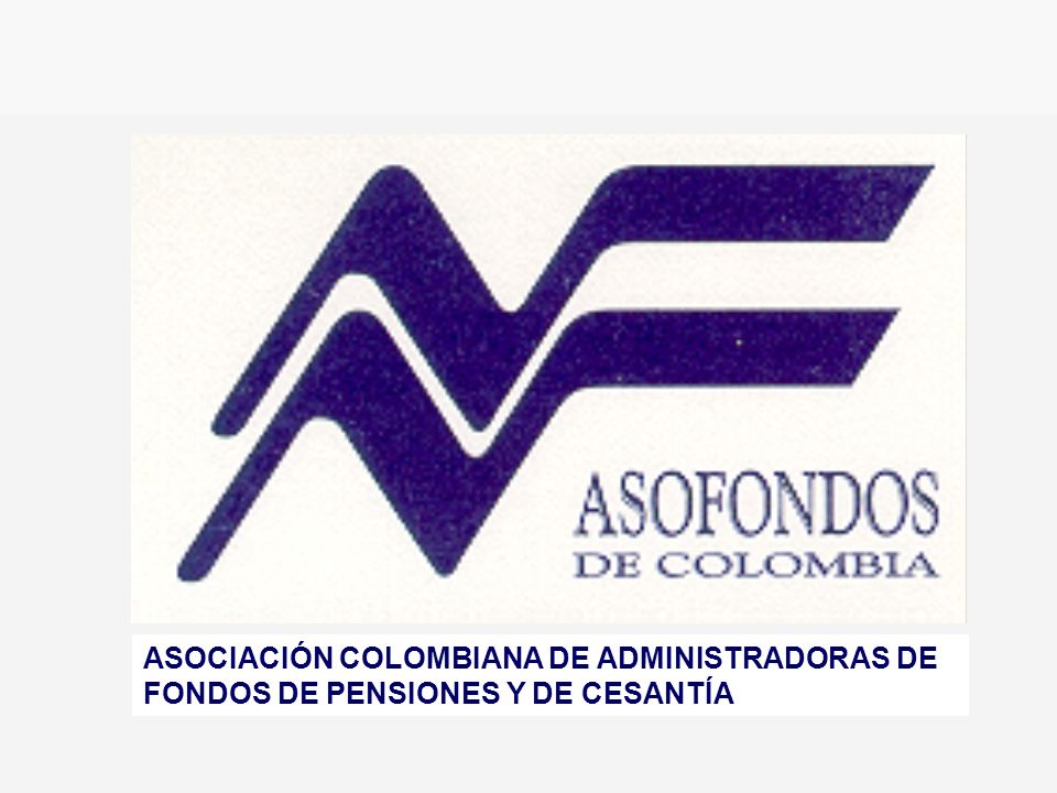 ASOCIACIÓN COLOMBIANA DE ADMINISTRADORAS DE FONDOS DE PENSIONES Y DE CESANTÍA