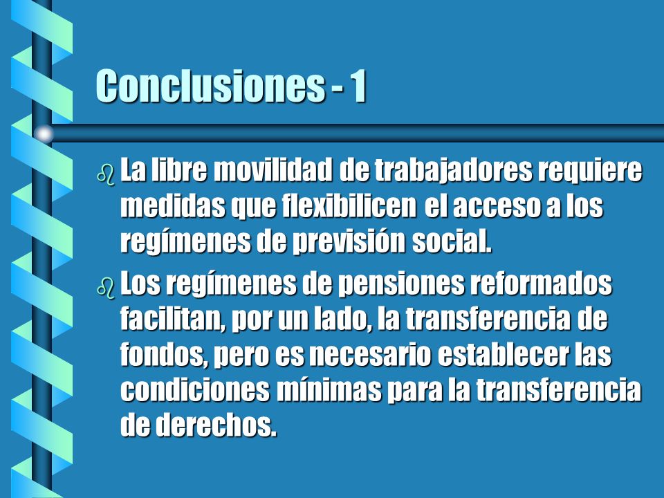 Conclusiones - 1 La libre movilidad de trabajadores requiere medidas que flexibilicen el acceso a los regímenes de previsión social.