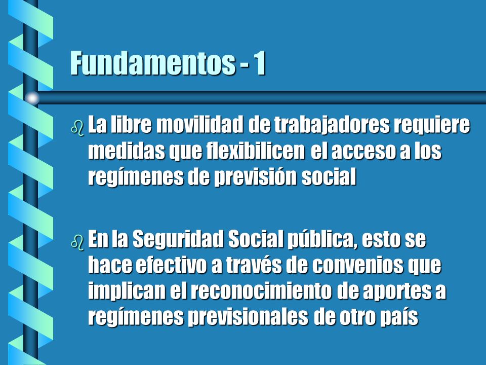 Fundamentos - 1 La libre movilidad de trabajadores requiere medidas que flexibilicen el acceso a los regímenes de previsión social.