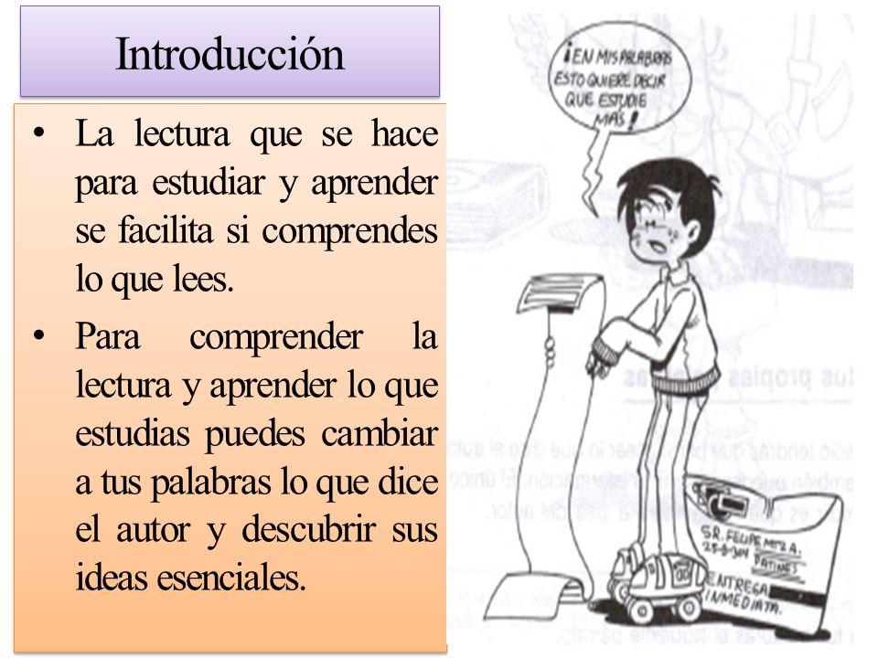 Introducción La lectura que se hace para estudiar y aprender se facilita si comprendes lo que lees.
