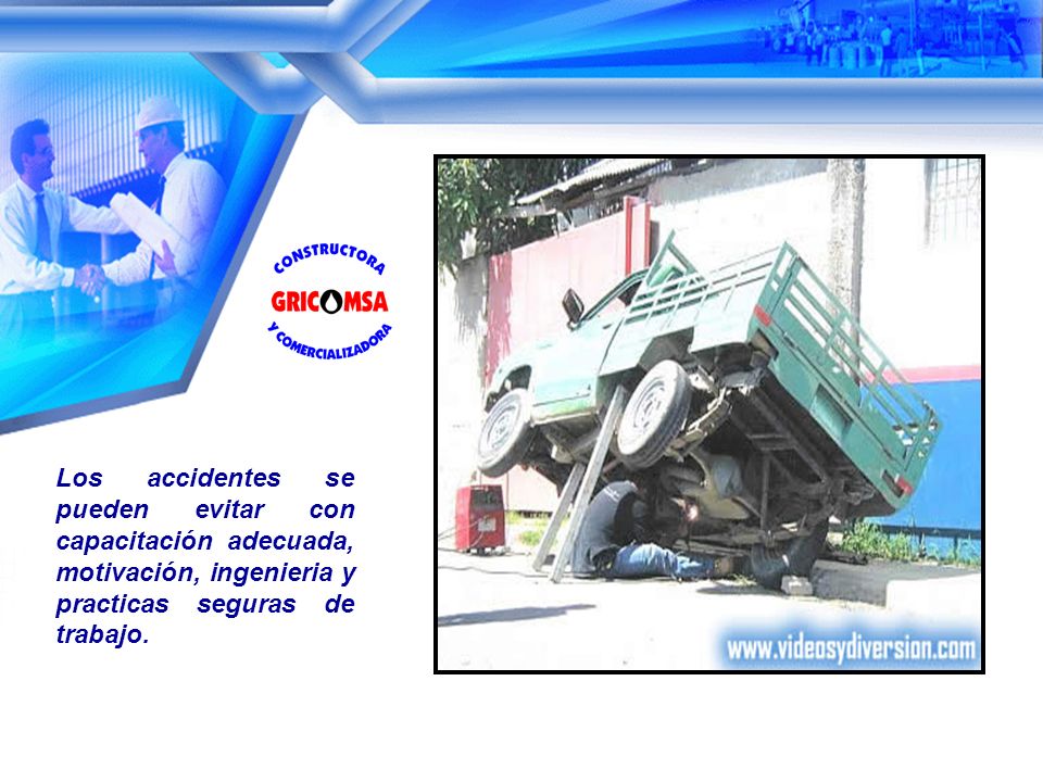 Los accidentes se pueden evitar con capacitación adecuada, motivación, ingenieria y practicas seguras de trabajo.