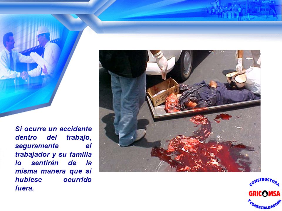 Si ocurre un accidente dentro del trabajo, seguramente el trabajador y su familia lo sentirán de la misma manera que si hubiese ocurrido fuera.