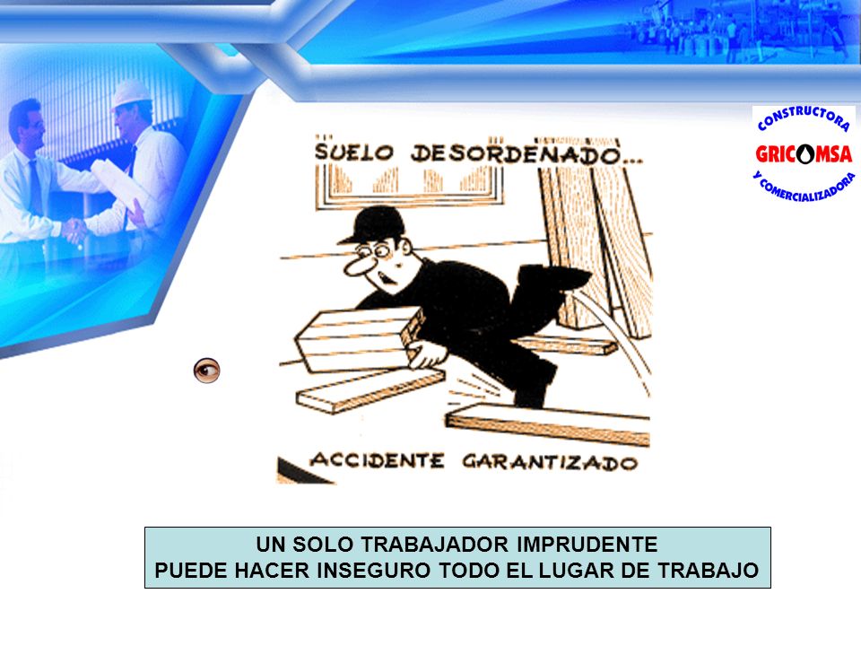 UN SOLO TRABAJADOR IMPRUDENTE PUEDE HACER INSEGURO TODO EL LUGAR DE TRABAJO