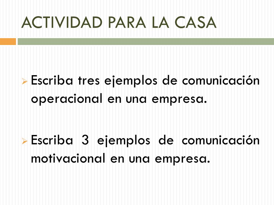 ACTIVIDAD PARA LA CASA Escriba tres ejemplos de comunicación operacional en una empresa.