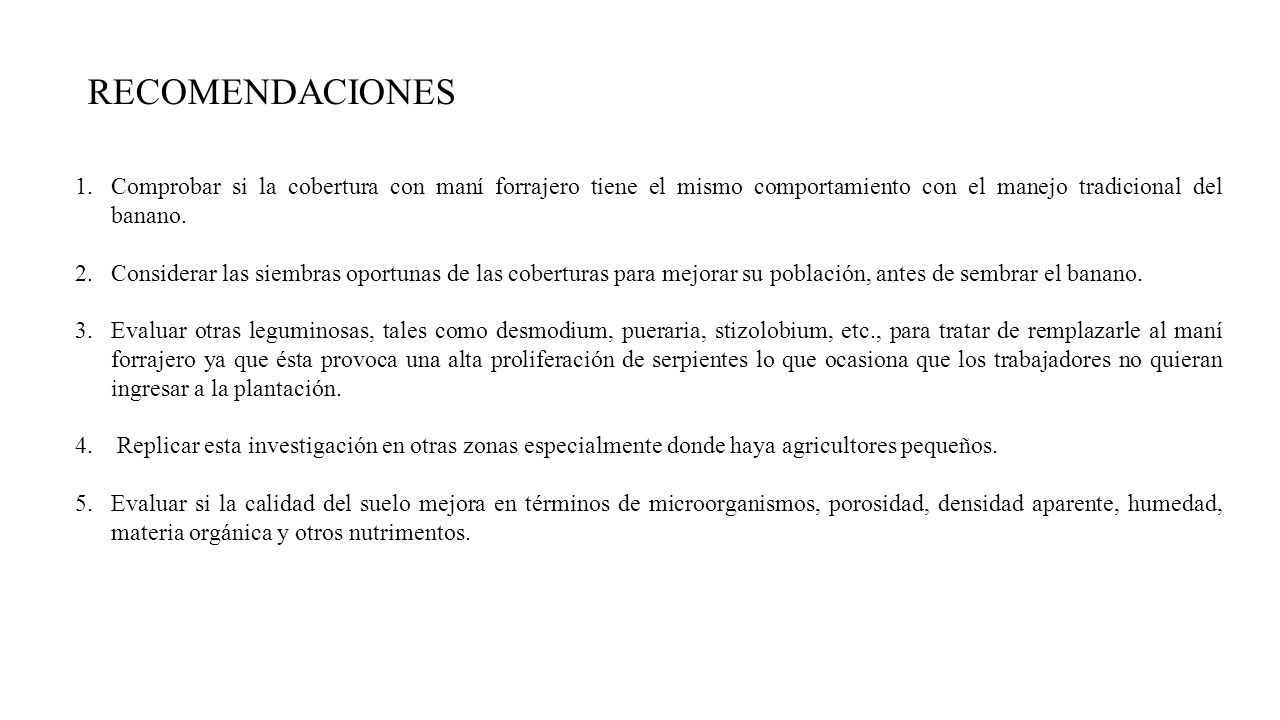RECOMENDACIONES Comprobar si la cobertura con maní forrajero tiene el mismo comportamiento con el manejo tradicional del banano.