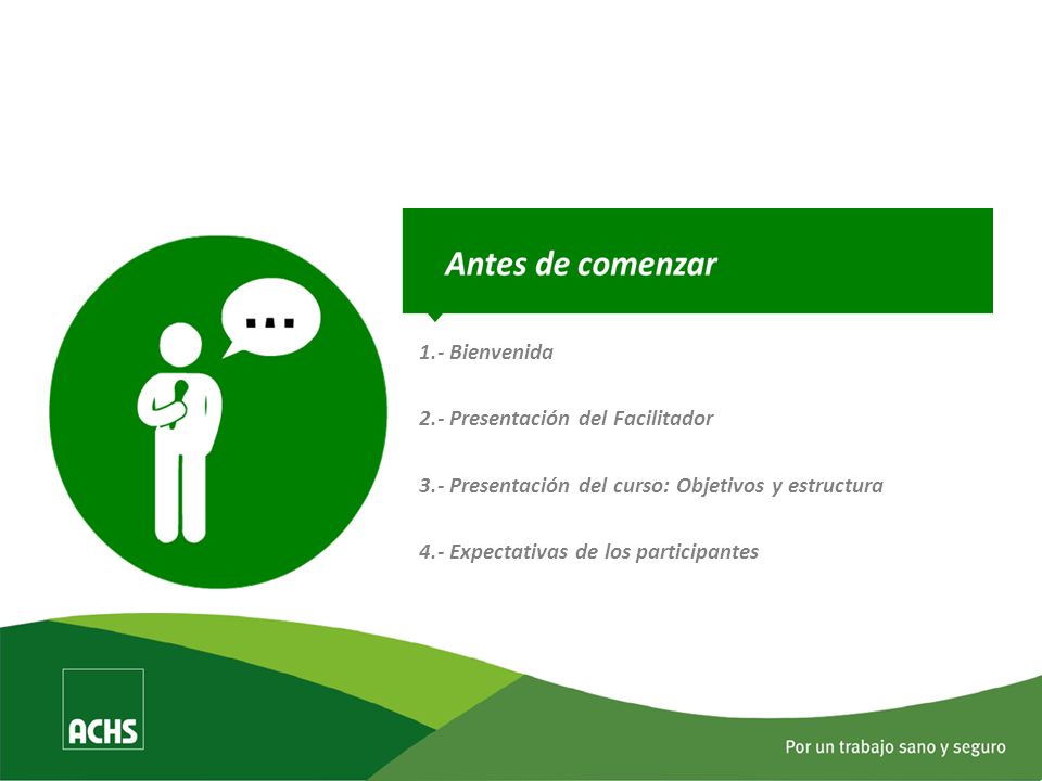 1.- Bienvenida 2.- Presentación del Facilitador. 3.- Presentación del curso: Objetivos y estructura.