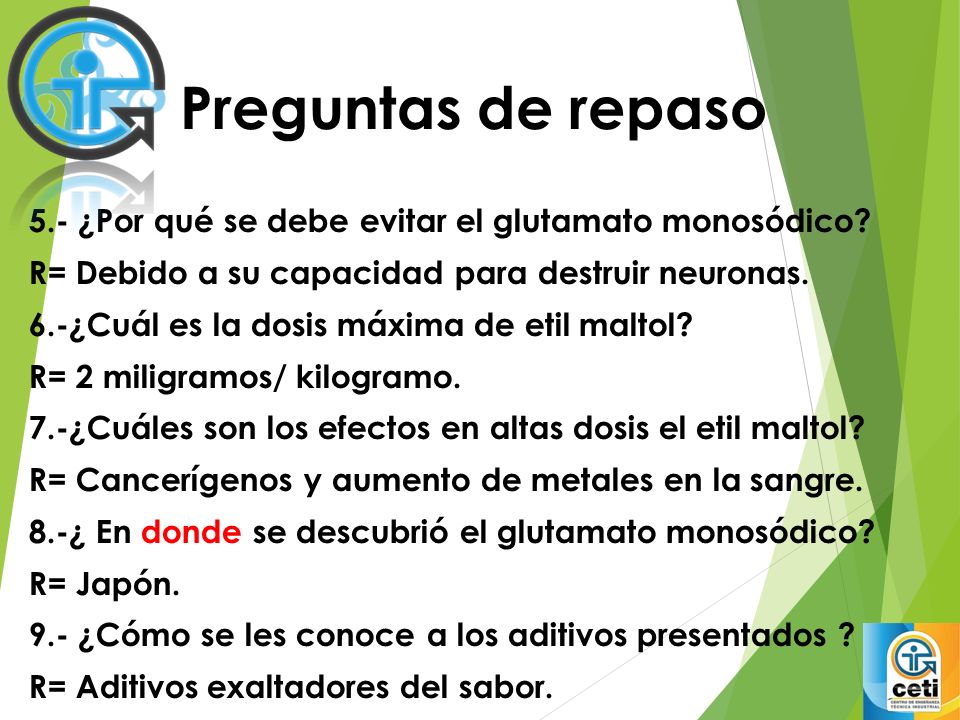 Preguntas de repaso 5.- ¿Por qué se debe evitar el glutamato monosódico R= Debido a su capacidad para destruir neuronas.