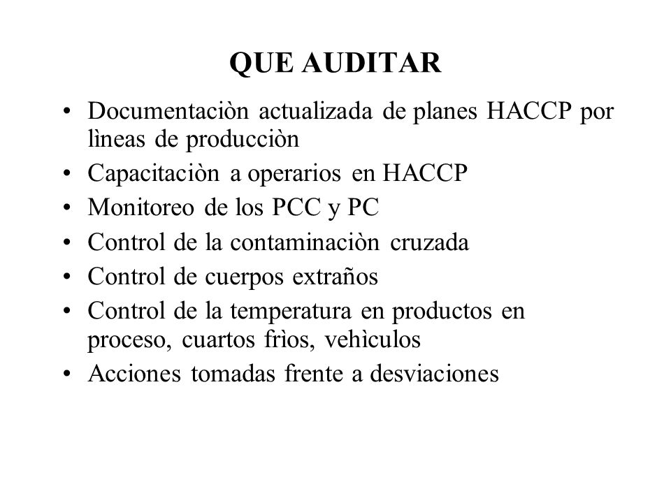 QUE AUDITAR Documentaciòn actualizada de planes HACCP por lìneas de producciòn. Capacitaciòn a operarios en HACCP.