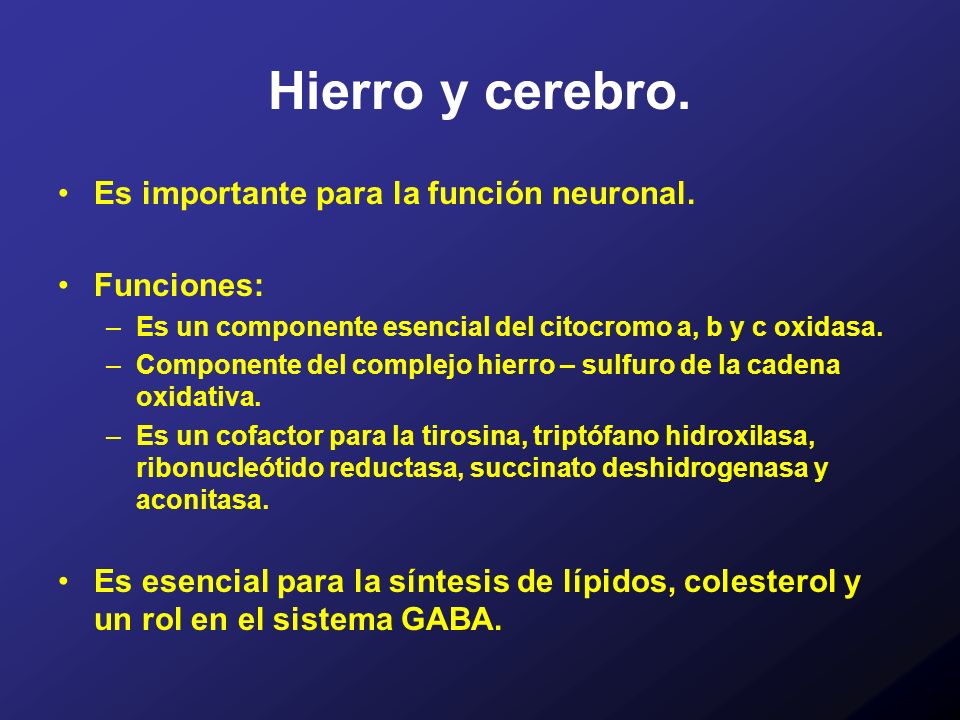 Hierro y cerebro. Es importante para la función neuronal. Funciones: