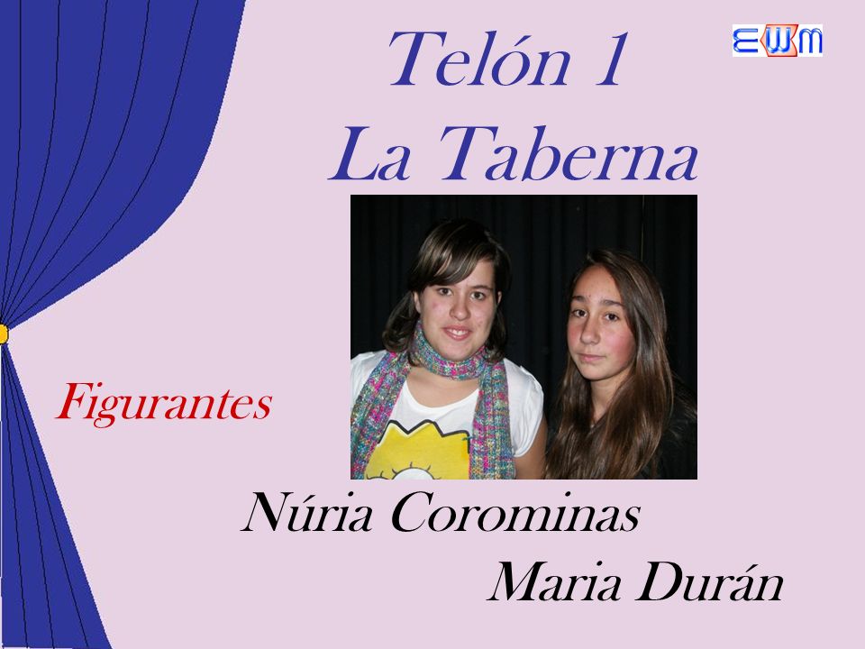 Telón 1 La Taberna Figurantes Núria Corominas Maria Durán