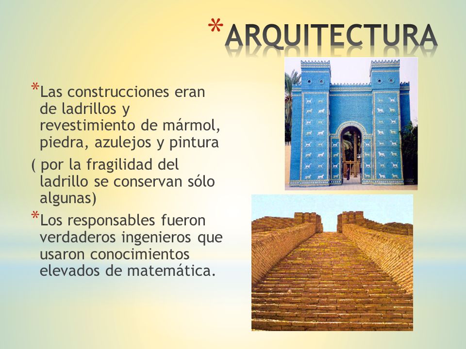 ARQUITECTURA Las construcciones eran de ladrillos y revestimiento de mármol, piedra, azulejos y pintura.