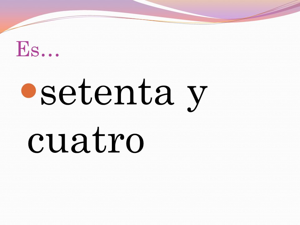 Es… setenta y cuatro