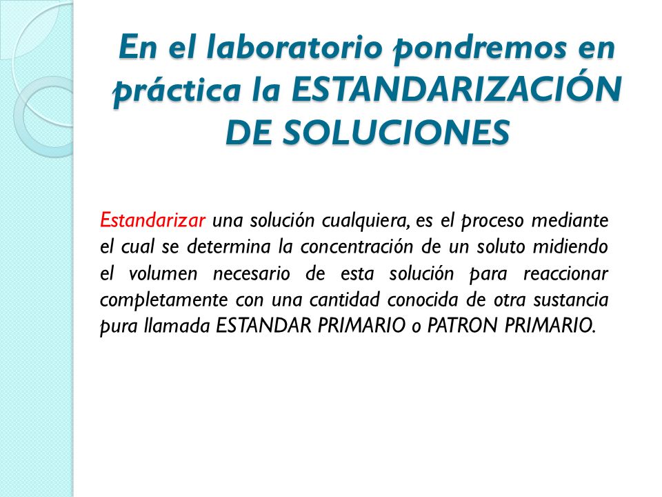 En el laboratorio pondremos en práctica la ESTANDARIZACIÓN DE SOLUCIONES